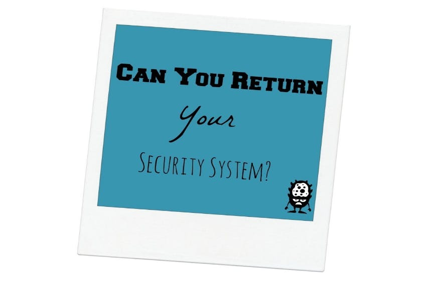 Can You Return Your Security System? Can You Return Your Security System?